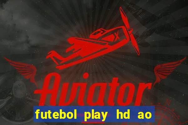 futebol play hd ao vivo agora